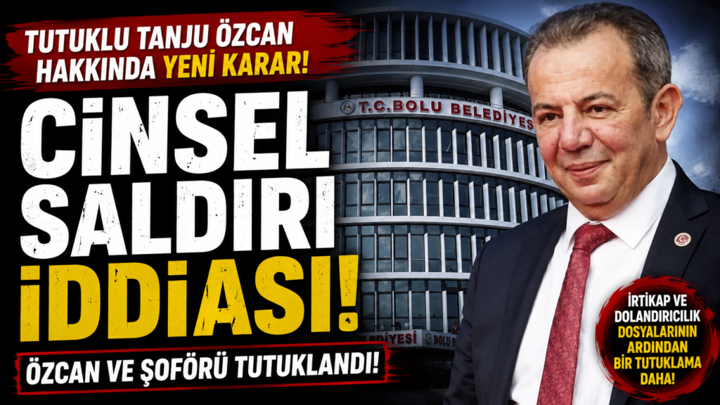 Tanju Özcan’a Cinsel Saldırıdan Tutuklama Kararı