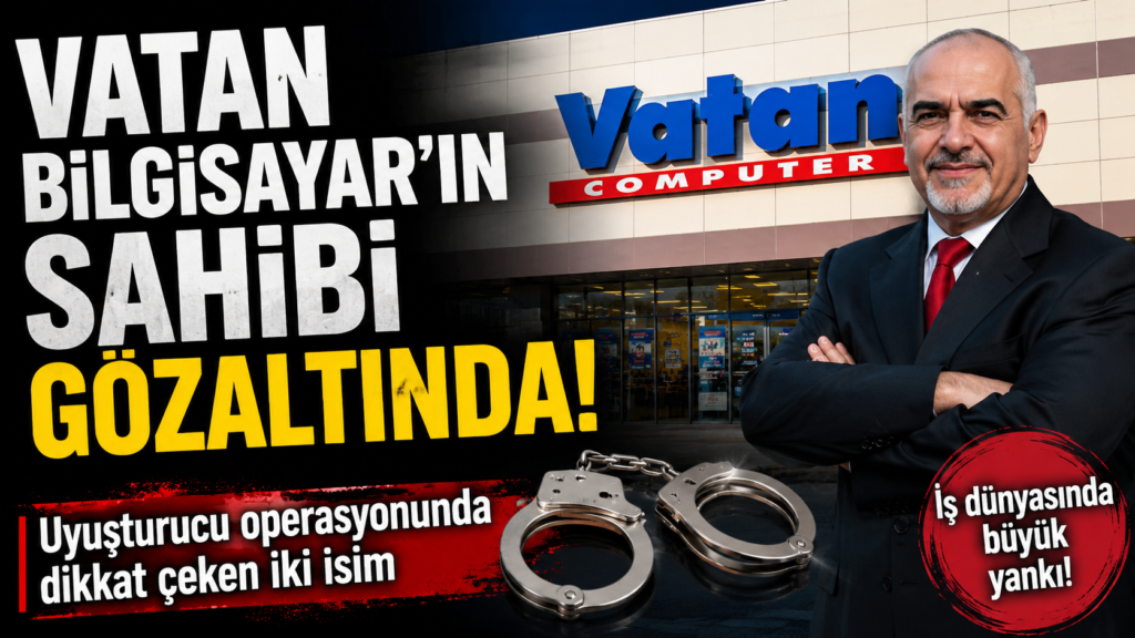 Vatan Bilgisayar Sahibi Gözaltına Alındı