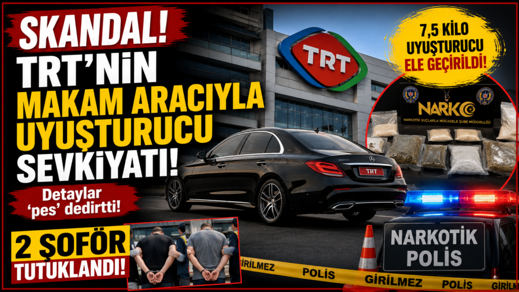 TRT Makam Aracında Uyuşturucu Sevkiyatı