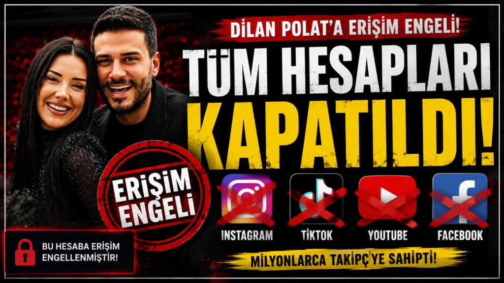 Dilan Polat’ın Tüm Hesapları Erişime Kapatıldı