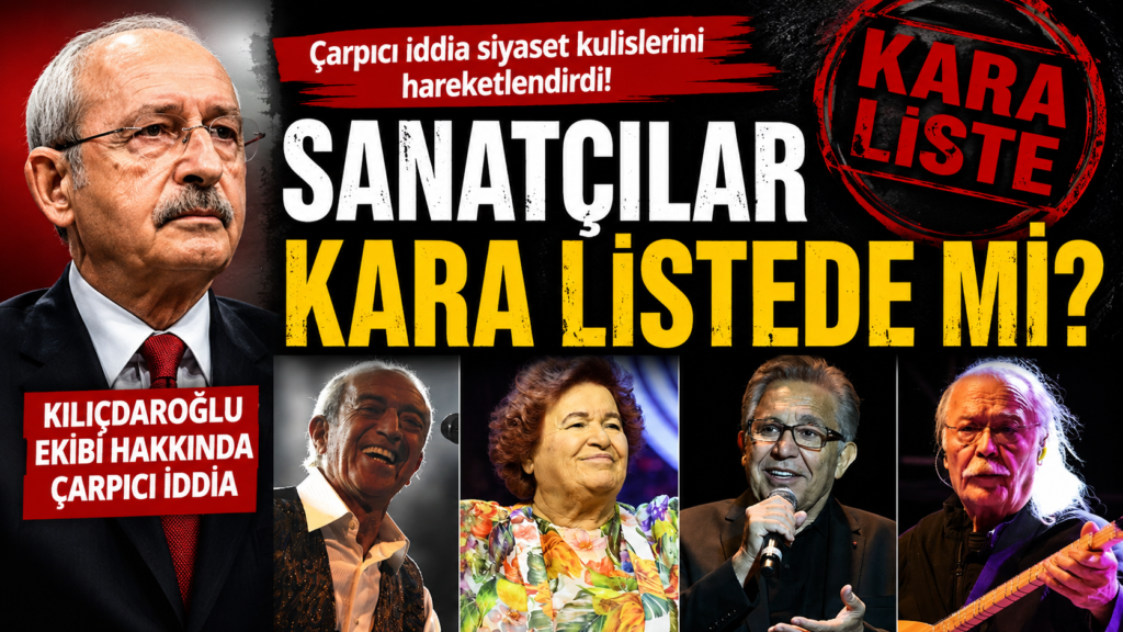 Kılıçdaroğlu’ndan Sanatçılara Kara Liste