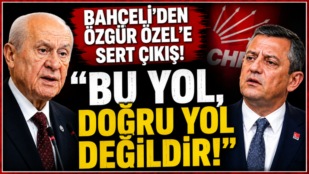 Bahçeli’den Özel’e: Bu Yol Doğru Yol Değil