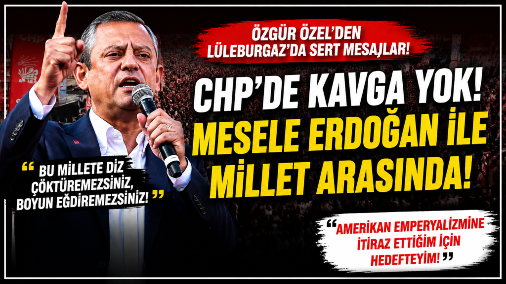 Özgür Özel : Mesele Erdoğan ile Millet Arasında