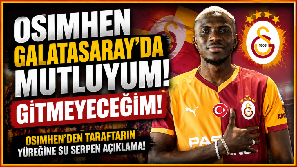 Osimhen Galatasaray’da Mutluyum,Gitmeyeceğim