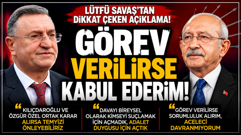 Lütfü Savaş’tan CHP’de Görev Sinyali