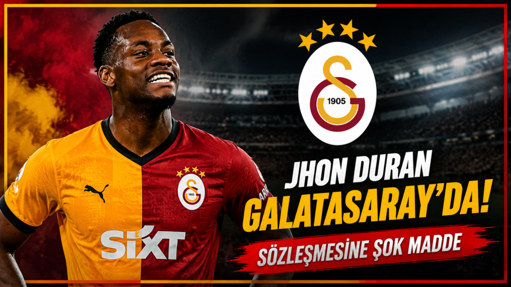 Jhon Duran Galatasaray’da! Sözleşmesine Şok Madde