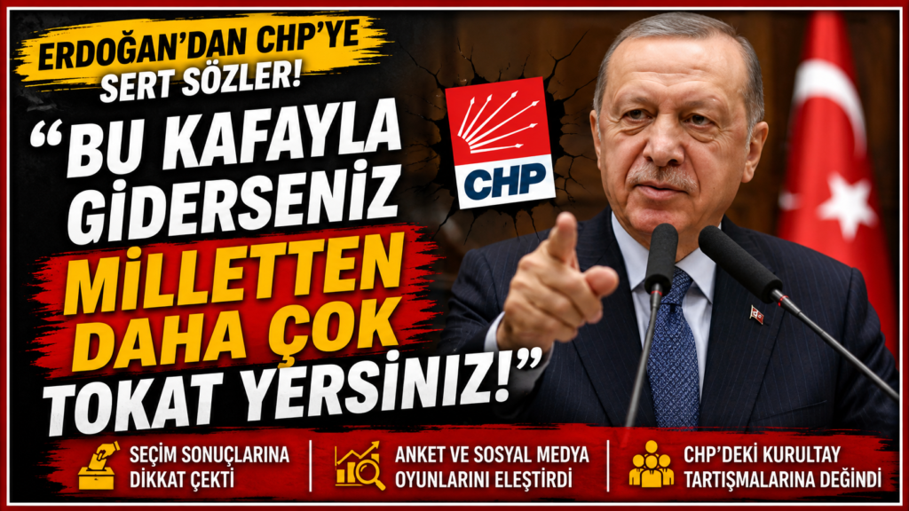 Erdoğan’dan CHP’ye: Bu Kafayla Giderseniz…”