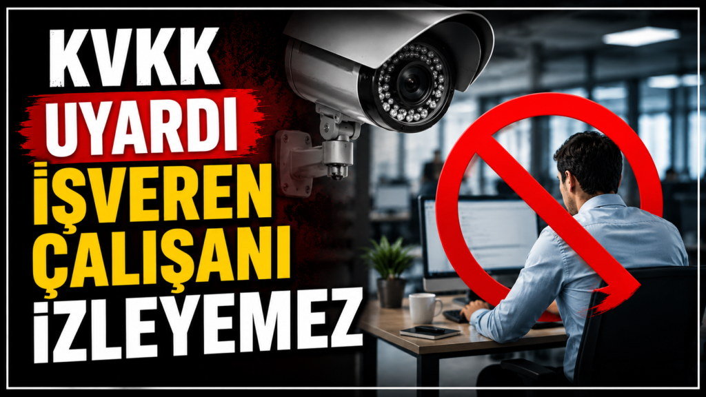 İşveren Çalışanı İzleyemeyecek KVKK’dan Kamera Uyarısı