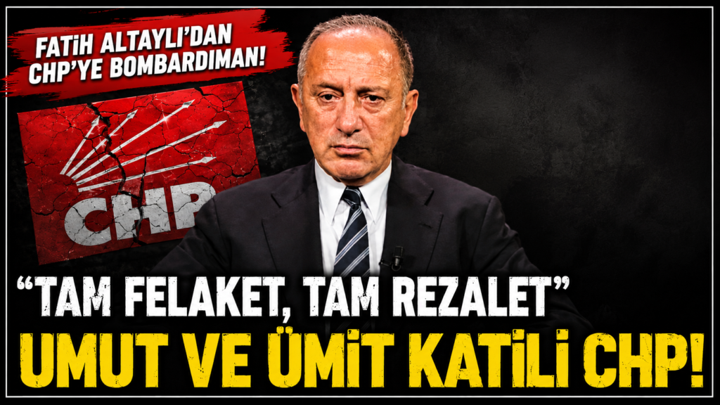 Altaylı: CHP Tam Rezalet ve Felaket