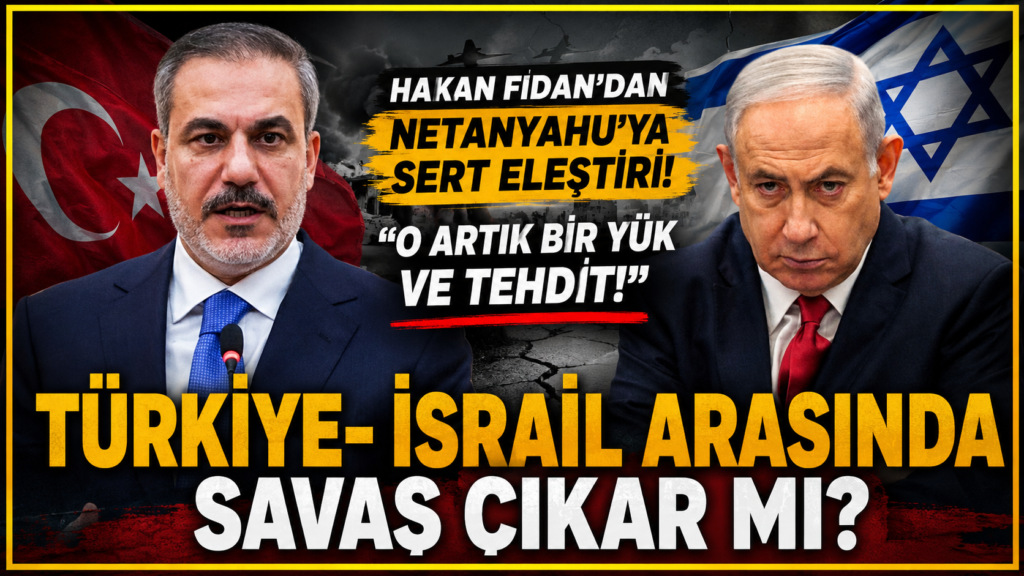 Fidan: Netanyahu Artık Bir Tehdit ve Yük