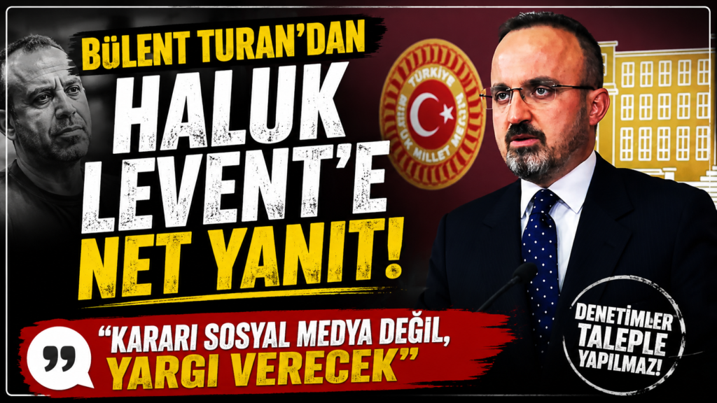 Bülent Turan’dan Haluk Levent’e Cevap