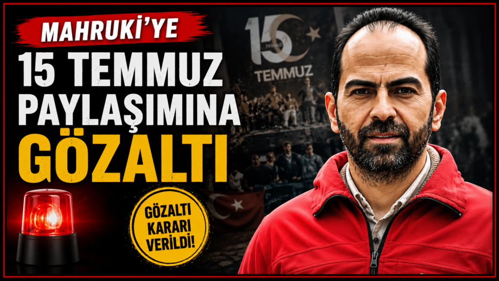 Mahruki’ye 15 Temmuz Paylaşımına Gözaltı