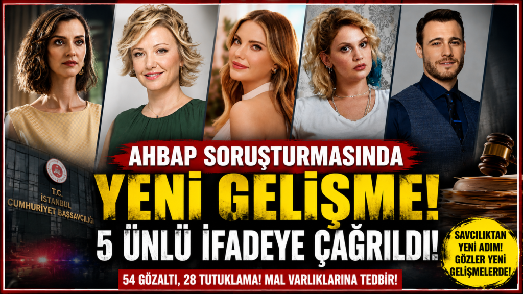 AHBAP Soruşturmasında Gözler Bu 5 Ünlüde
