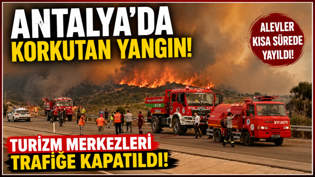 Antalya’da korkutan yangın