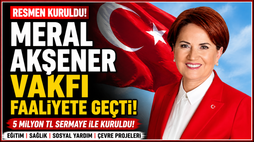Meral Akşener Vakfı Resmen Kuruldu