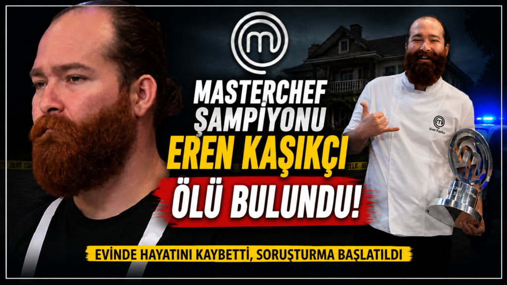 MasterChef EREN evinde ölü bulundu