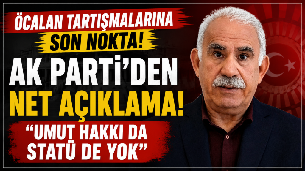 Ak Parti: Öcalan’a Umut Hakkı da Statü de yok