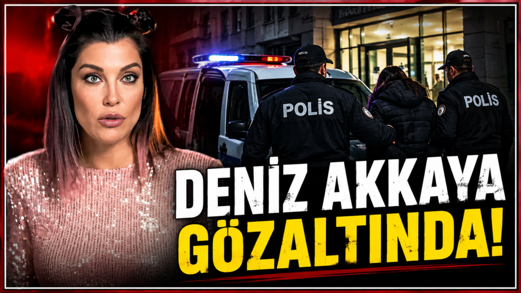 Deniz Akkaya Gözaltına Alındı
