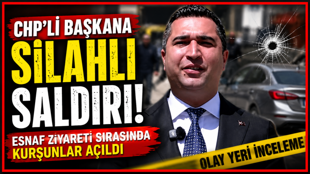 CHP’li Başkana Silahlı Saldırı