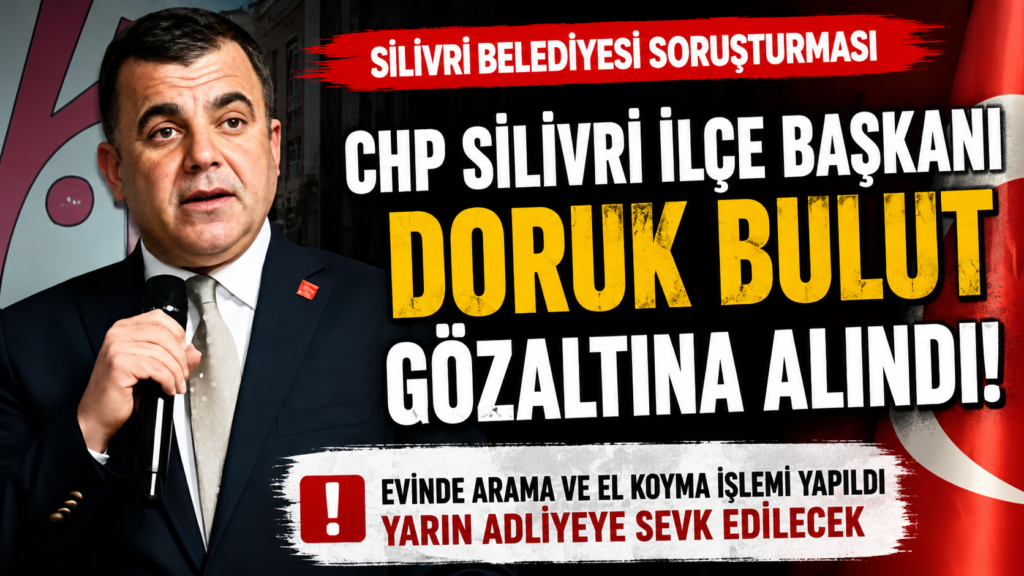CHP Silivri İlçe Başkanı Gözaltına Alındı