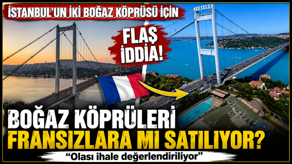 Boğaz Köprüleri Fransızlara mı Devrediliyor?