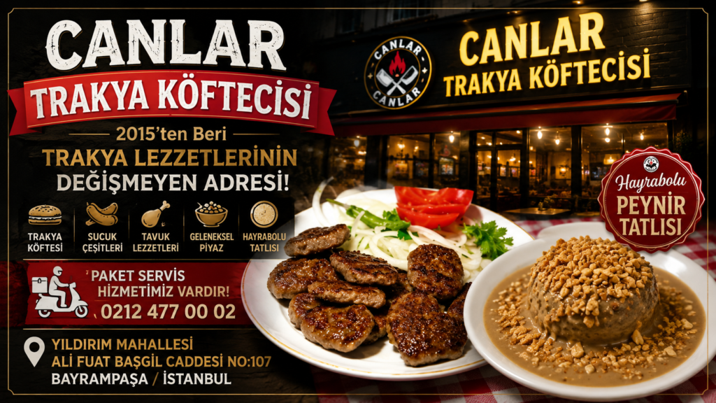 Canlar Trakya Köftecisi Bayrampaşa’da Trakya Lezzetlerini 2015’ten Beri Aynı Kaliteyle Sunuyor