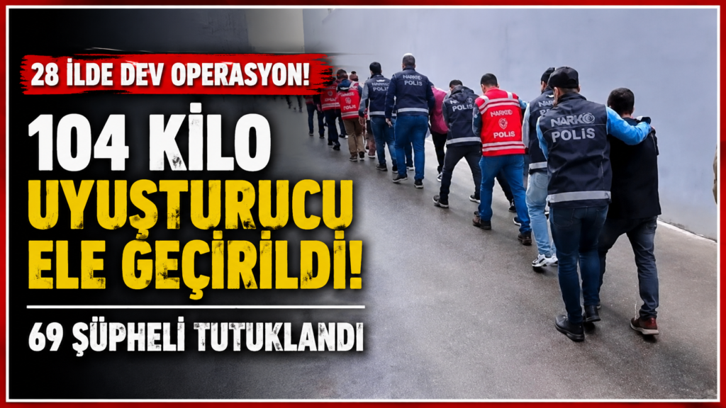 28 İlde uyuşturucuya büyük darbe