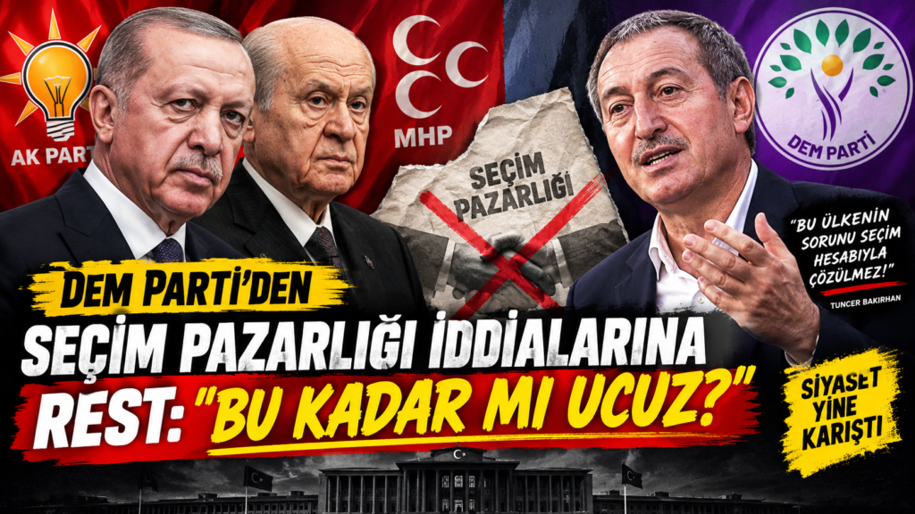 DEM Parti’den AK Parti-MHP Seçim Pazarlığı İddiasına   Çıkış