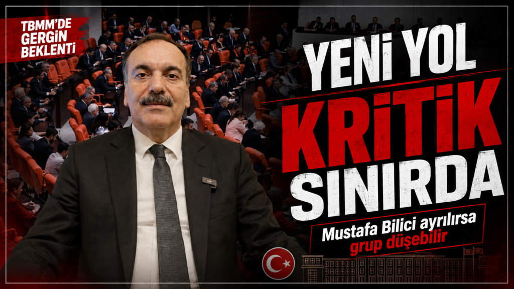 Yeni Yol’da Son 1 Vekil Alarmı: Bilici Giderse Grup Düşüyor