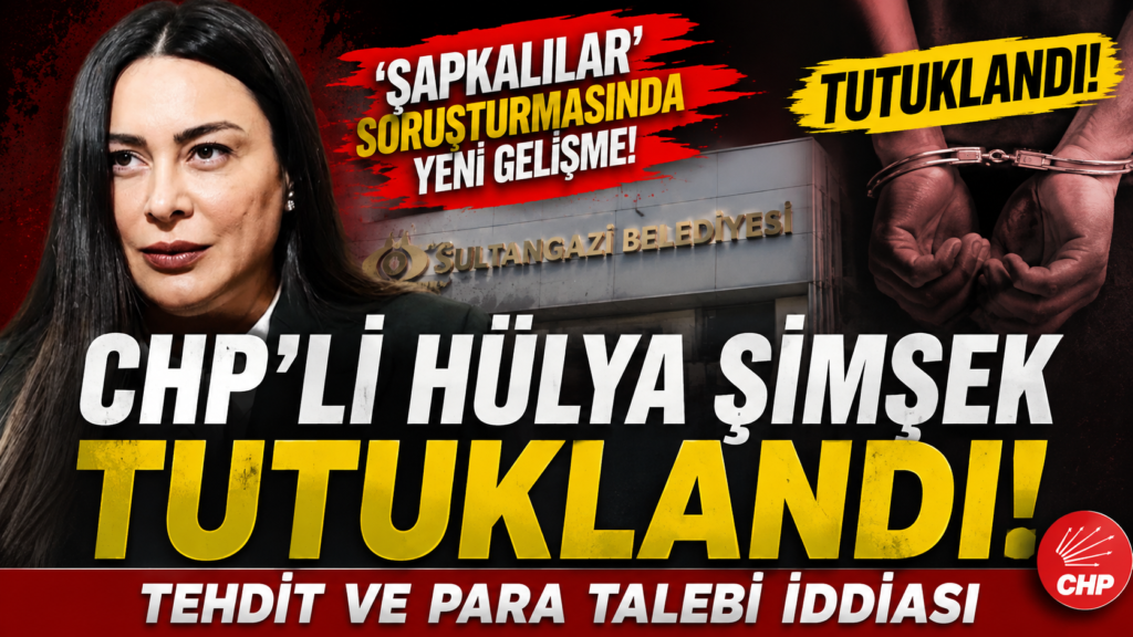 CHP’li Hülya Şimşek’e “Şapkalılar” dosyasında tutuklama