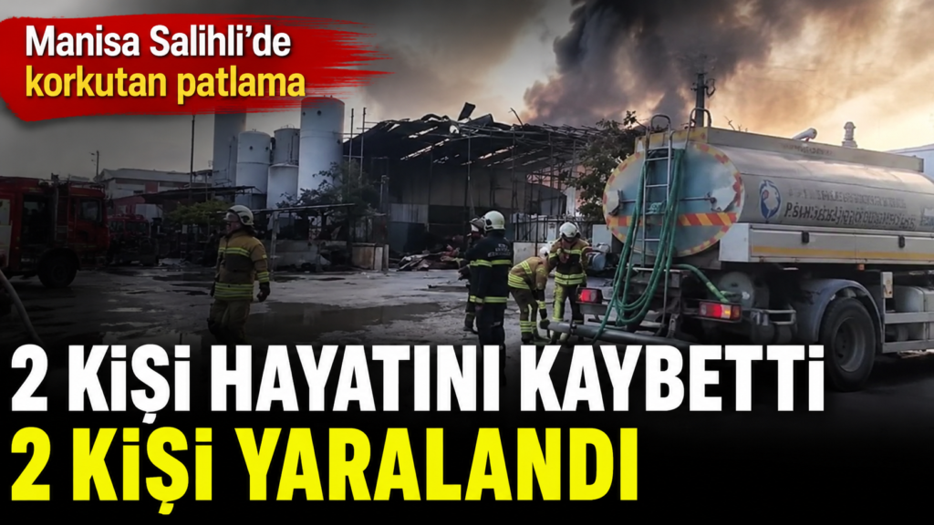 Manisa’da dolum tesisinde patlama. 2 ölü