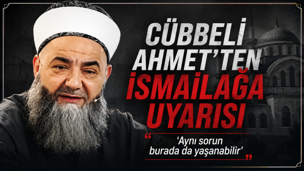 Cübbeli Ahmet : İsmailağa’da Aynı Tablo Oluşabilir
