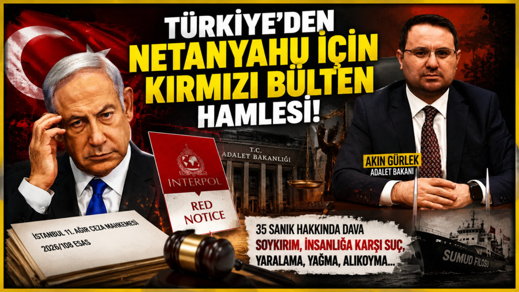 Türkiye’den Netanyahu için kırmızı bülten hamlesi