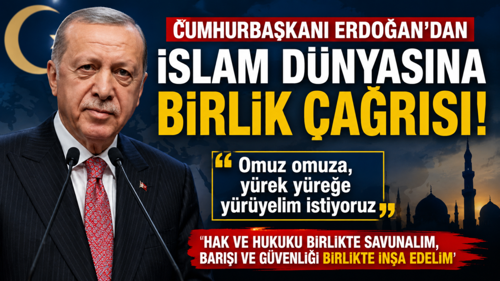 Erdoğan’dan İslam alemine birlik çağrısı