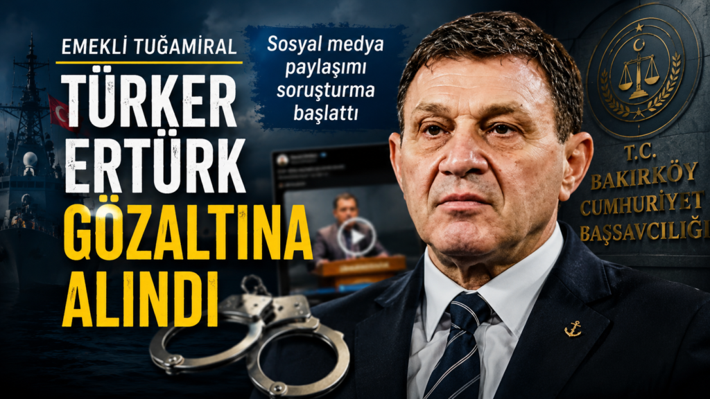 Emekli Tuğamiral Türker Ertürk gözaltına alındı