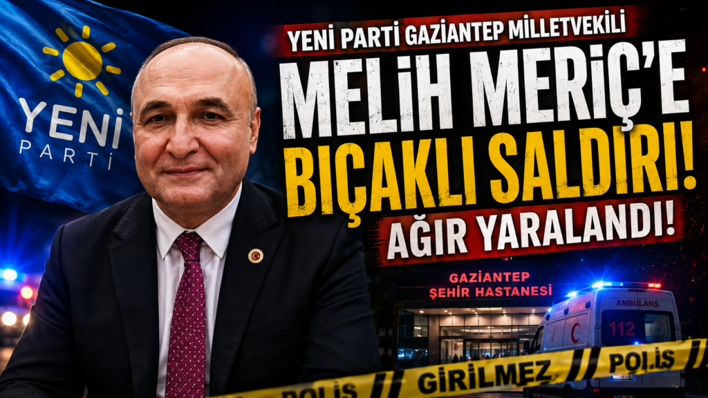 Yeni Parti Gaziantep Milletvekili Melih Meriç bıçaklı saldırı