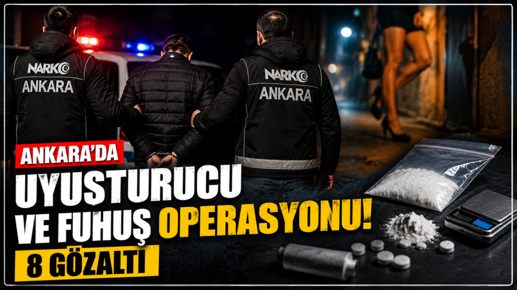 Ankara’da Uyuşturucu ve Fuhuş Operasyonu