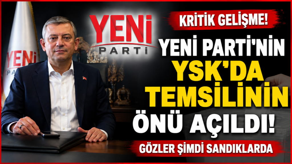 Yeni Parti YSK’da temsilci hakkını aldı