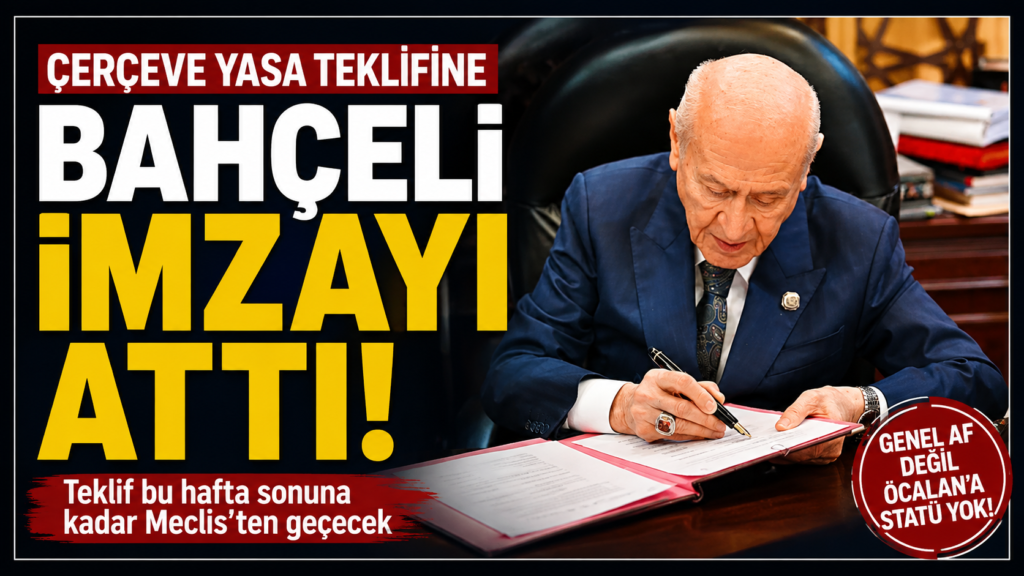 Çerçeve Yasayı Bahçeli imzaladı