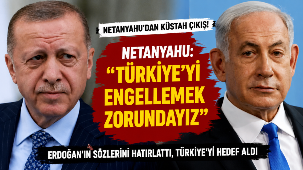 Netanyahu: Türkiye’yi hedef aldı