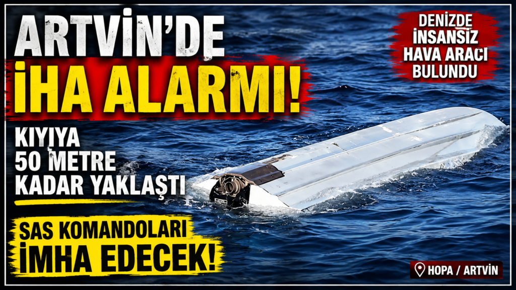 Artvin Hopa açıklarında İHA alarmı