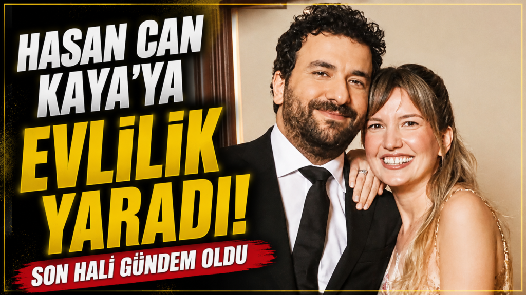 Hasan Can Kaya’ya evlilik yaramış