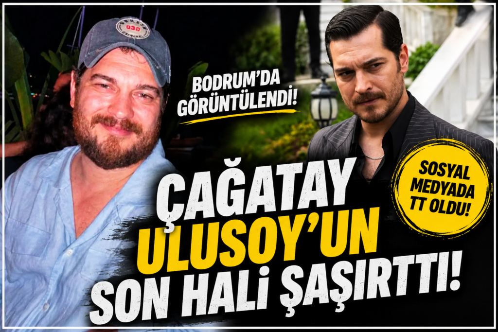 Çağatay Ulusoy’u görenler inanamadı
