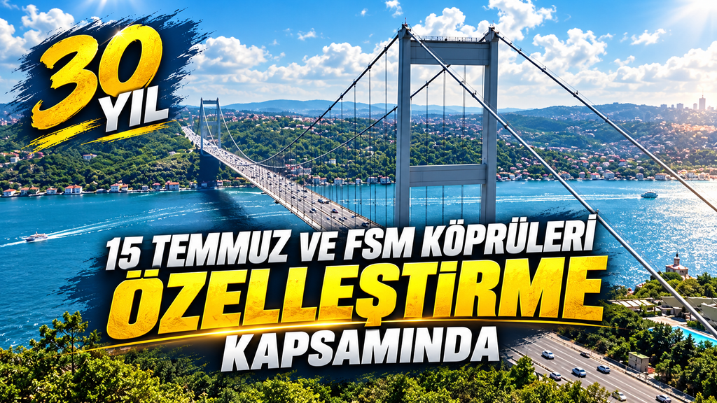 FSM ve 15 TEMMUZ köprüleri özelleştirildi