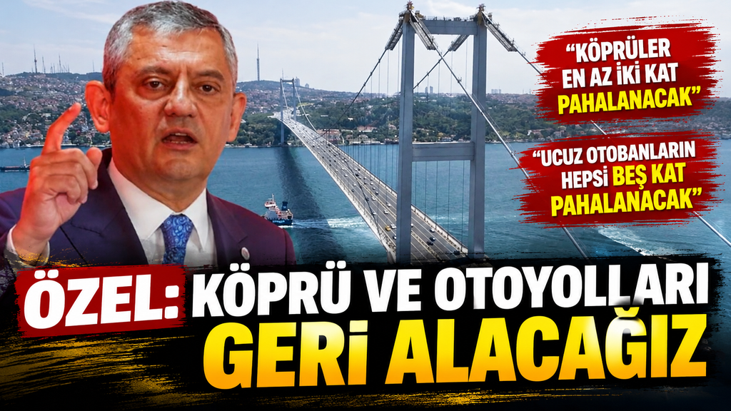 Özel: Köprü ve otoyolları devletleştireceğiz