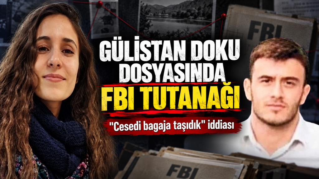 Gülistan Doku Dosyasında FBI İfadesi: Cesedi Bagaja Taşıdık