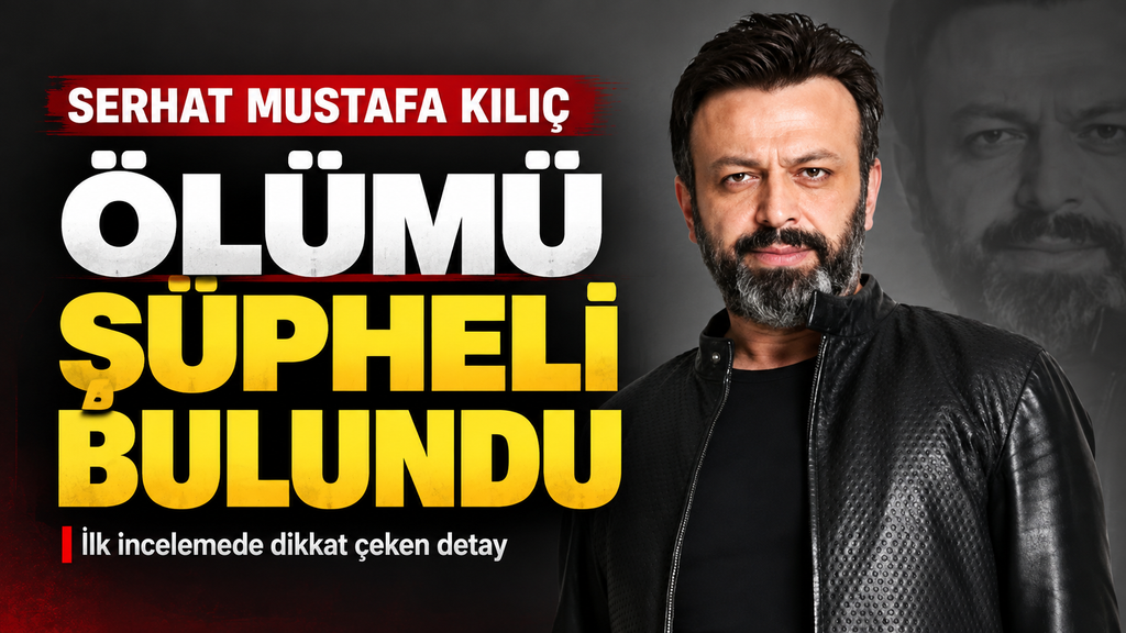 Serhat Mustafa Kılıç’ın Ölümü Şüpheli Bulundu