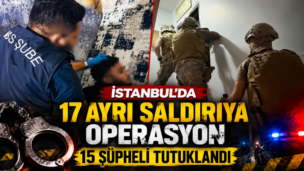 İstanbul’da 17 Ayrı Saldırı Aydınlatıldı