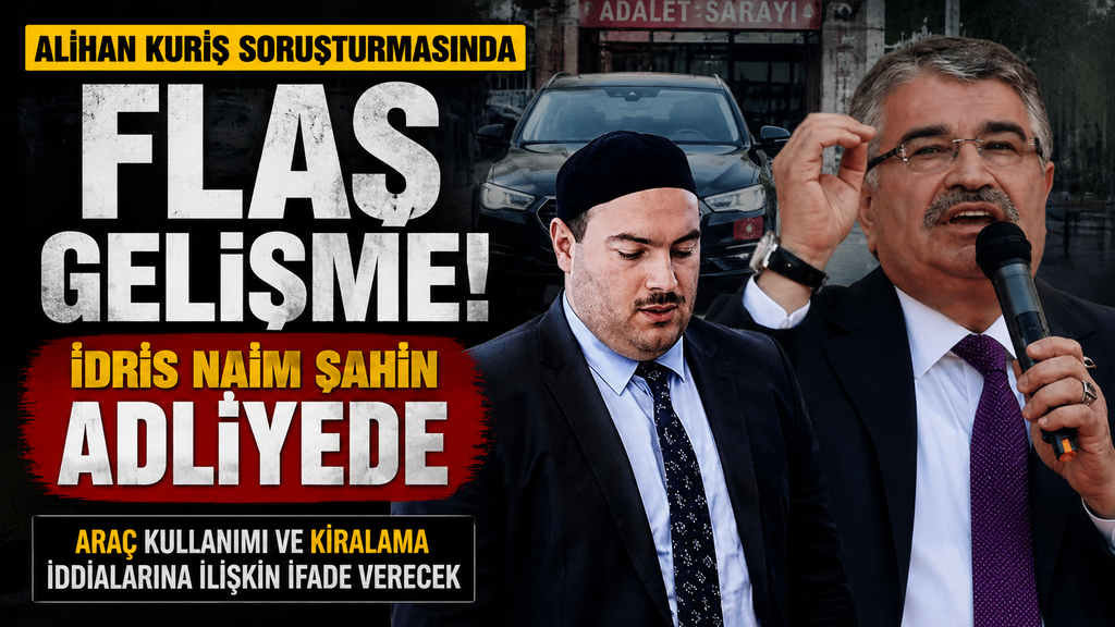 Tahsisli Araç Krizi: İdris Naim Şahin Savcılıkta