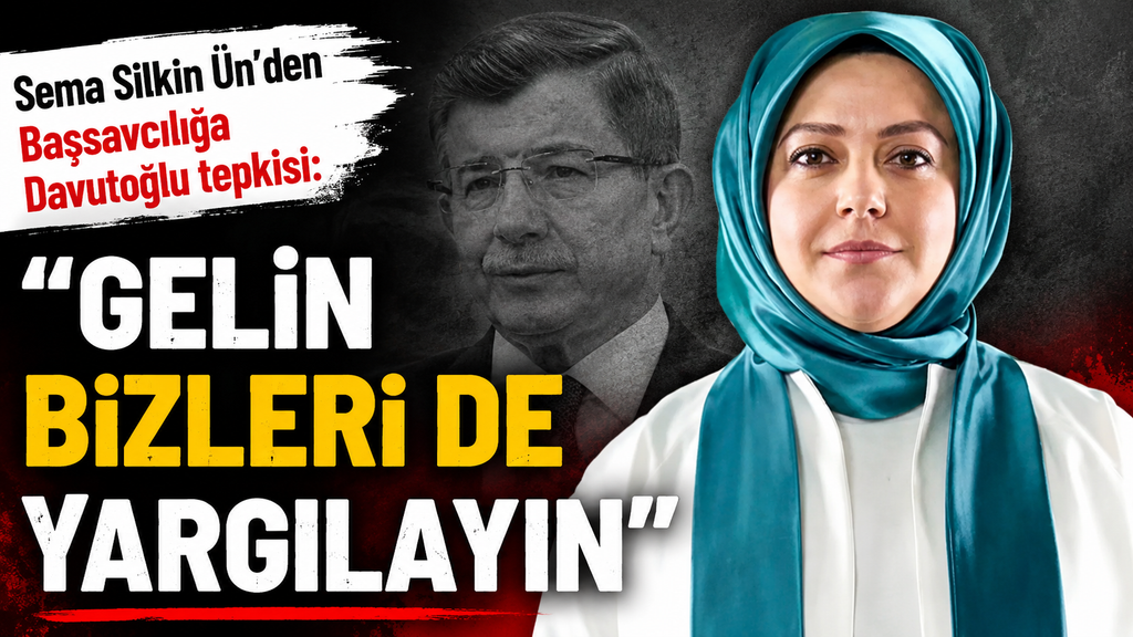 Sema Silkin Ün: Gelin bizleri de yargılayın